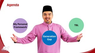Agenda
Generation
Gap
My Personal
Framework
TBL
 