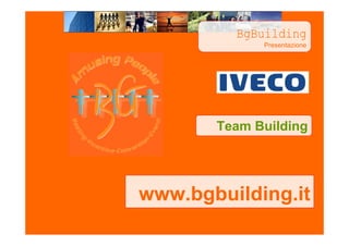 BgBuilding
             Presentazione




       Team Building




www.bgbuilding.it
 