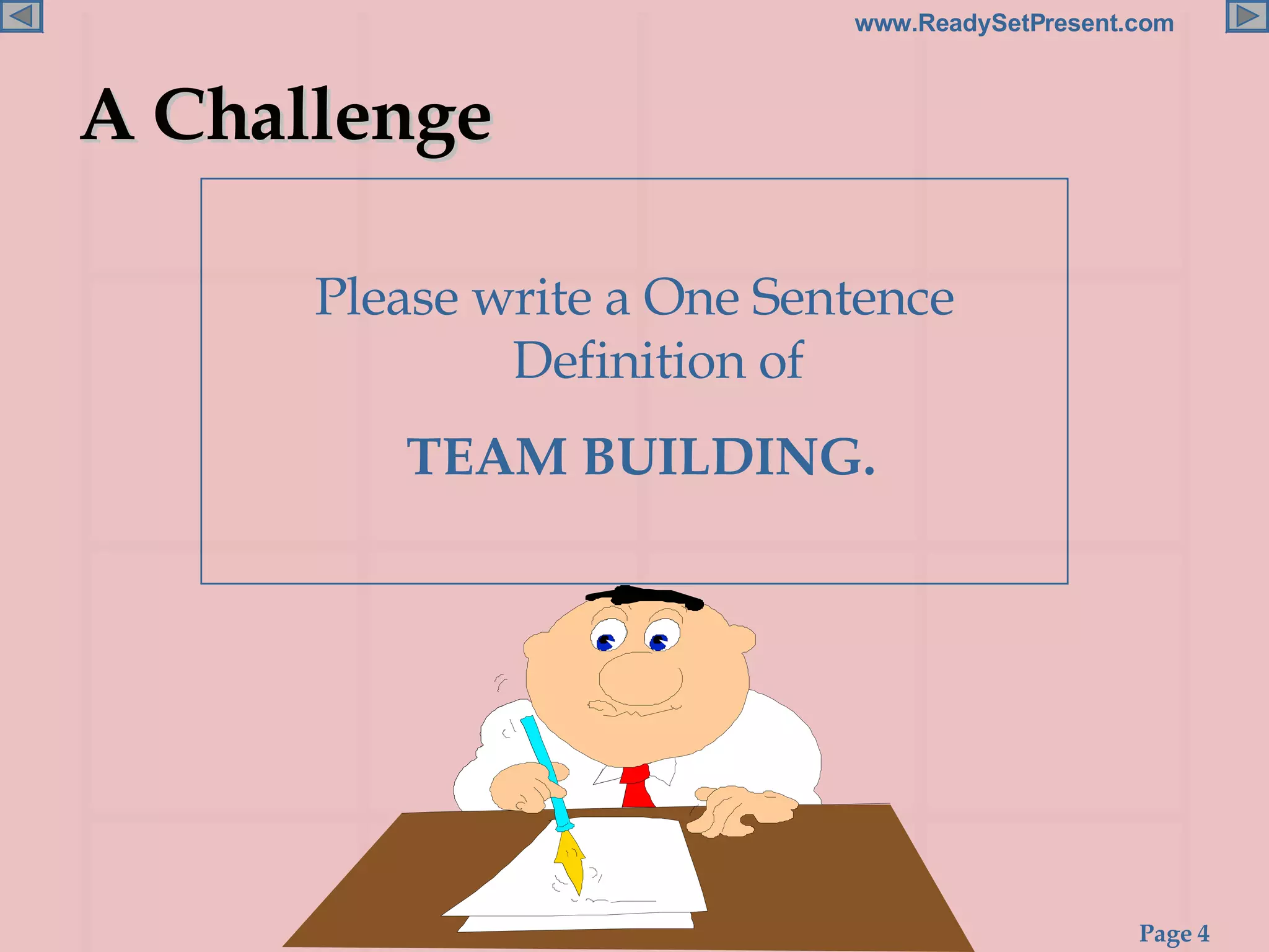 A Challenge Please write a One Sentence Definition of TEAM BUILDING. 
