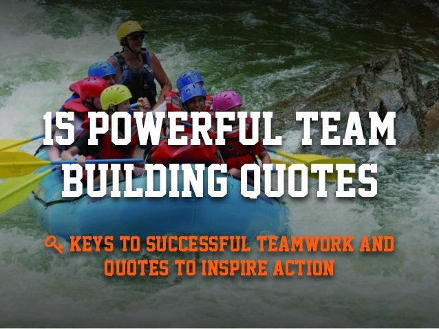 15 Powerful Team Building Quotes To Inspire Successful Teamwork