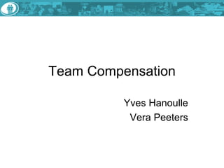 Team Compensation Yves Hanoulle Vera Peeters 