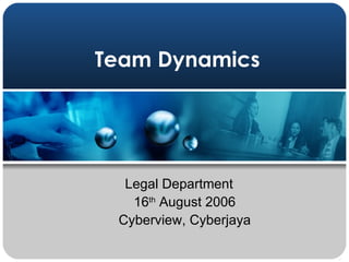 Team Dynamics Legal Department  16 th  August 2006 Cyberview, Cyberjaya 