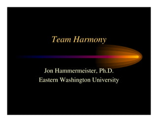 Team Harmony


  Jon Hammermeister, Ph.D.
Eastern Washington University