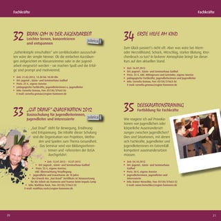 Fachkräfte                                                                                                                               Fachkräfte




     32 BRAIN GYM IN DER JUGENDARBEIT
               Leichter lernen, konzentrieren
               und entspannen
                                                                              34 ERSTE HILFE AM KIND
                                                                              Zum Glück passiert‘s nicht oft: Aber was wäre bei Atem-
     „Gehirnknöpfe einschalten“ um Lernblockaden auszuschal-                  oder Herzstillstand, Schock, Hitzschlag, starker Blutung, Kno-
     ten wäre der simple Nenner. Ob die einfachen Kurzübun-                   chenbruch zu tun? In lockerer Atmosphäre bringt Sie dieser
     gen zielgerichtet im Klassenzimmer oder in der Jugend-                   Kurs auf den aktuellen Stand.
     arbeit eingesetzt werden – sie machen Spaß und die Erfol-
                                                                                Zeit: 16.07.2012
     ge sind prompt und motivierend.                                            Ort: Jugend-, Gäste- und Seminarhaus Gailhof
                                                                                Preis: 35 €, inkl. Mittagessen und Getränke, eigene Anreise
       Zeit: 21.02.2012, 13.30 bis 18.00 Uhr                                    pädagogische Fachkräfte, Jugendleiterinnen und Jugendleiter
       Ort: Jugend-, Gäste- und Seminarhaus Gailhof                             Info: Cornelia Gronau, Fon: 05130/37663-36
       Preis: 25 €, eigene Anreise                                              E-mail: cornelia.gronau@region-hannover.de
       pädagogische Fachkräfte, Jugendleiterinnen u. Jugendleiter
       Info: Cornelia Gronau, Fon: 05130/37663-36
       E-mail: cornelia.gronau@region-hannover.de




     33        „GUT DRAUF“-QUALIFIKATION 2012
               Basisschulung für Jugendleiterinnen,
                                                                              35 DEESKALATIONSTRAINING
                                                                                        Fortbildung für Fachkräfte

               Jugendleiter und Interessierte                                 Wie reagiere ich auf Provoka-
                                                                              tionen von Jugendlichen oder
                   „Gut Drauf“ steht für Bewegung, Ernährung                  körperliche Auseinanderset-
                    und Entspannung. Die Inhalte dieser Schulung              zungen zwischen Jugendlichen?
                     sind die Organisation von Projekten, Metho-              Dies sind Situationen, mit denen
                         den und Spielen zum Thema Gesundheit.                sich Fachkräfte, Jugendleiter und
                          Das Seminar wird von Bildungsreferen-               Jugendleiterinnen im Extremfall
                                tinnen und -referenten der BzGA               kompetent auseinandersetzen
                                durchgeführt.                                 müssen.
                                   Zeit: 13.07.2012 – 15.07.2012                Zeit: 04.10.2012
                          Ort: Jugend-, Gäste- und Seminarhaus Gailhof          Ort: Jugend-, Gäste- und Seminarhaus
                        Preis: 55 €, eigene Anreise,                            Gailhof
                       inkl. Übernachtung/Verpﬂegung                            Preis: 30 €, eigene Anreise
                     Jugendliche und Erwachsene ab 18 Jahre                     Jugendleiterinnen, Jugendleiter und
                    Der Erwerb des „Gut Drauf“ Zertiﬁkats ist Voraussetzung     Interessierte
                  für die Arbeit als Teamerin und Teamer beim Impuls Camp       Info: Rainer Henschke, Fon: 05130/37663-32
                Info: Matthias Nack, Fon: 05130/37663-33                        E-mail: rainer.henschke@region-hannover.de
             E-mail: matthias.nack@region-hannover.de




20                                                                                                                                                    21
 