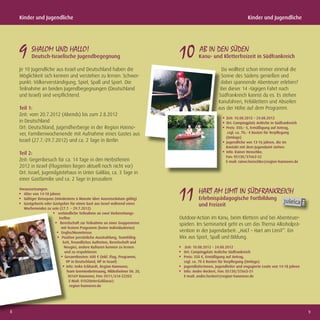 Kinder und Jugendliche                                                                                               Kinder und Jugendliche




    9 SHALOM UND HALLO!
           Deutsch-Israelische Jugendbegegnung                                   10 AB IN DEN SÜDEN
                                                                                           Kanu- und Kletterfreizeit in Südfrankreich

    Je 10 Jugendliche aus Israel und Deutschland haben die                                              Du wolltest schon immer einmal die
    Möglichkeit sich kennen und verstehen zu lernen. Schwer-                                            Sonne des Südens genießen und
    punkt: Völkerverständigung, Spiel, Spaß und Sport. Die                                              dabei spannende Abenteuer erleben?
    Teilnahme an beiden Jugendbegegnungen (Deutschland                                                  Bei dieser 14 -tägigen Fahrt nach
    und Israel) sind verpﬂichtend.                                                                     Südfrankreich kannst du es. Es stehen
                                                                                                       Kanufahren, Felsklettern und Abseilen
    Teil 1:                                                                                            aus der Höhe auf dem Programm.
    Zeit: vom 20.7.2012 (Abends) bis zum 2.8.2012
                                                                                                            Zeit: 10.08.2012 – 24.08.2012
    in Deutschland                                                                                          Ort: Campingplatz Ardèche in Südfrankreich
    Ort: Deutschland, Jugendherberge in der Region Hanno-                                                   Preis: 350,– €, Ermäßigung auf Antrag,
    ver, Familienwochenende mit Aufnahme eines Gastes aus                                                    zzgl. ca. 70,– € Kosten für Verpﬂegung
                                                                                                            (Umlage)
    Israel (27.7.-29.7.2012) und ca. 2 Tage in Berlin                                                       Jugendliche von 13-16 Jahren, die im
                                                                                                            Kontakt mit dem Jugendamt stehen
    Teil 2:                                                                                                 Info: Rainer Henschke,
                                                                                                            Fon: 05130/37663-32
    Zeit: Gegenbesuch für ca. 14 Tage in den Herbstferien                                                   E-mail: rainer.henschke@region-hannover.de
    2012 in Israel (Flugzeiten liegen aktuell noch nicht vor)
    Ort: Israel, Jugendgästehaus in Unter Galiläa, ca. 3 Tage in
    einer Gastfamilie und ca. 2 Tage in Jerusalem
    Voraussetzungen:
       Alter von 14-18 Jahren
       Gültiger Reisepass (mindestens 6 Monate über Ausreisedatum gültig)
       Gastgeberin oder Gastgeber für einen Gast aus Israel während eines
                                                                                 11 HART AM LIMIT IN SÜDFRANKREICH
                                                                                           Erlebnispädagogische Fortbildung
                                                                                           und Freizeit
       Wochenendes zu sein (27.7. – 29.7.2012)
                            verbindliche Teilnahme an zwei Vorbereitungs-
                             treffen                                             Outdoor-Action im Kanu, beim Klettern und bei Abenteuer-
                              Bereitschaft zur Teilnahme an einer Gruppenreise   spielen. Im Seminarteil geht es um das Thema Alkoholprä-
                               mit festem Programm (keine Individualreise)
                               Englischkenntnisse                                vention in der Jugendarbeit: „HaLT – Hart am LimiT“. Ein
                               Positive persönliche Ausstrahlung, Teamfähig      Mix aus Sport, Spaß und Bildung.
                                keit, freundliches Auftreten, Bereitschaft und
                                 Neugier, andere Kulturen kennen zu lernen          Zeit: 10.08.2012 – 24.08.2012
                                 und zu respektieren                               Ort: Campingplatz Ardèche Südfrankreich
                                 Gesamtkosten: 600 € (inkl. Flug, Programm,        Preis: 350 €, Ermäßigung auf Antrag,
                                  VP in Deutschland, HP in Israel)                 zzgl. ca. 70 € Kosten für Verpﬂegung (Umlage)
                                  Info: Imke Eckhardt, Region Hannover,            Jugendleiterinnen, Jugendleiter und engagierte Leute von 14-18 Jahren
                                  Team Gremienbetreuung, Hildesheimer Str. 20,     Info: Andre Heckert, Fon: 05130/37663-31
                                   30169 Hannover, Fon: 0511/616-22202             E-mail: andre.heckert@region-hannover.de
                                    E-Mail: 0102UnterGalilaea@
                                    region-hannover.de




8                                                                                                                                                          9
 