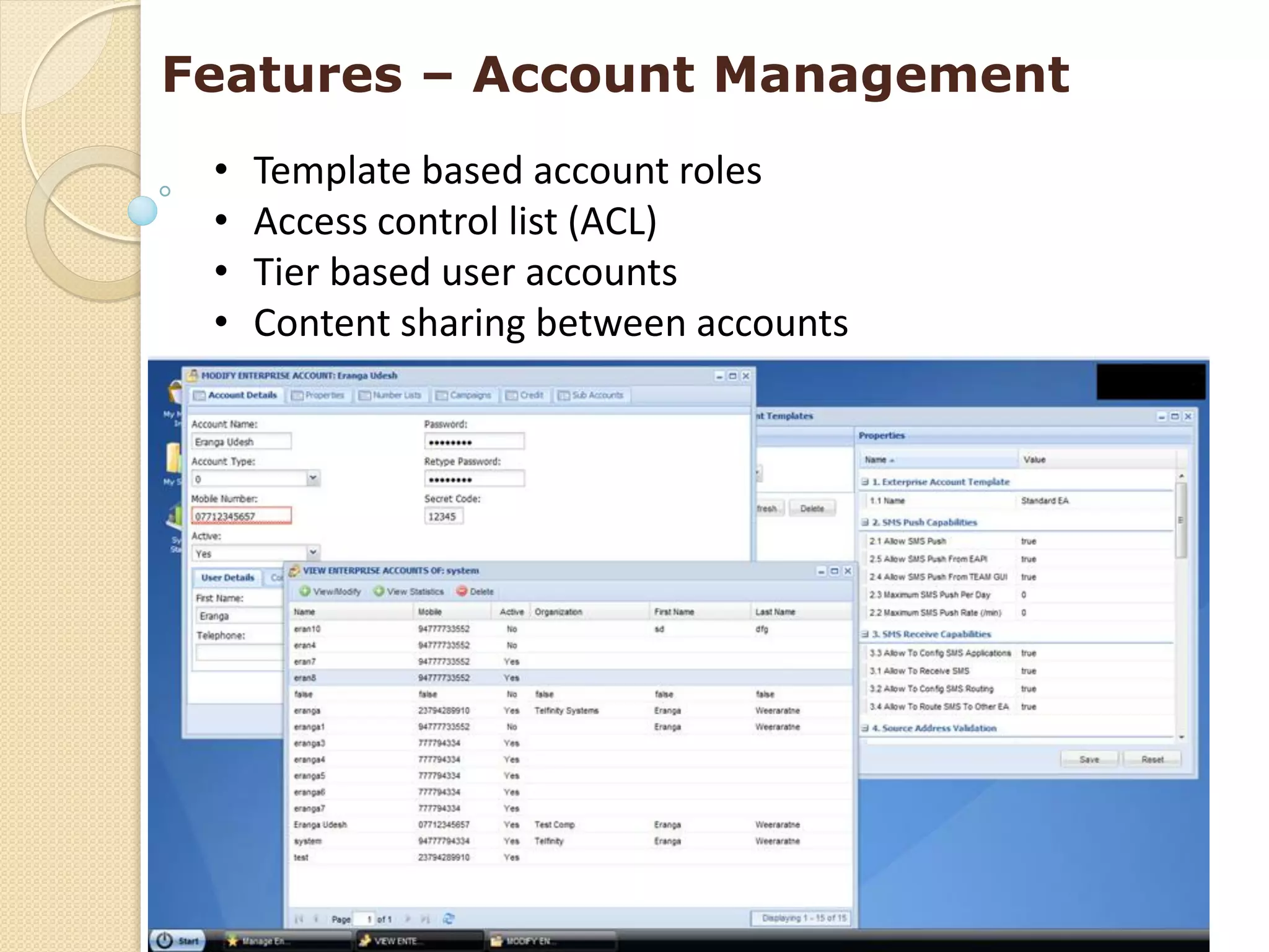 Features – Account Management
 •   Template based account roles
 •   Access control list (ACL)
 •   Tier based user accounts
 •   Content sharing between accounts
 