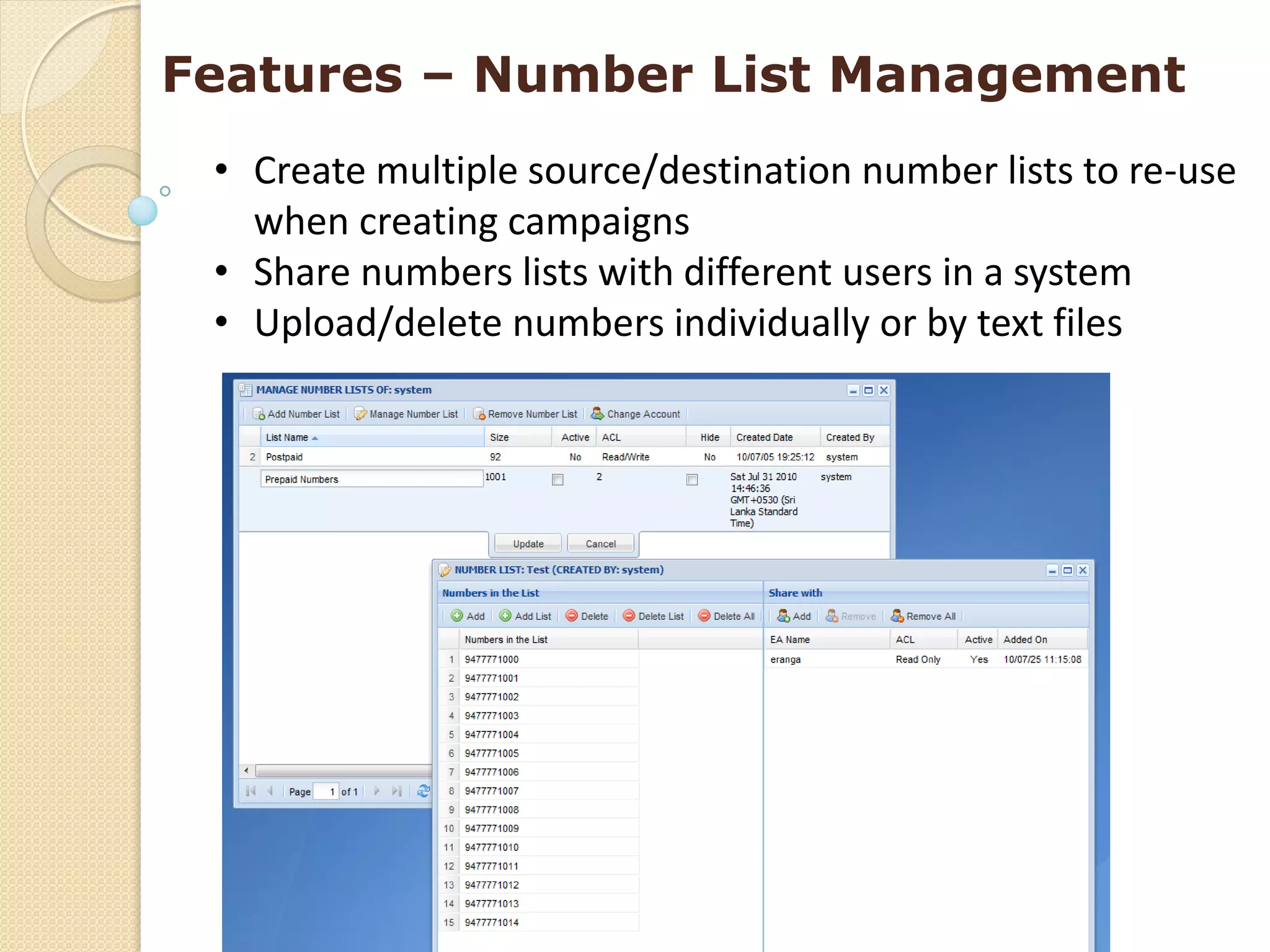Features – Number List Management
 • Create multiple source/destination number lists to re-use
   when creating campaigns
 • Share numbers lists with different users in a system
 • Upload/delete numbers individually or by text files
 