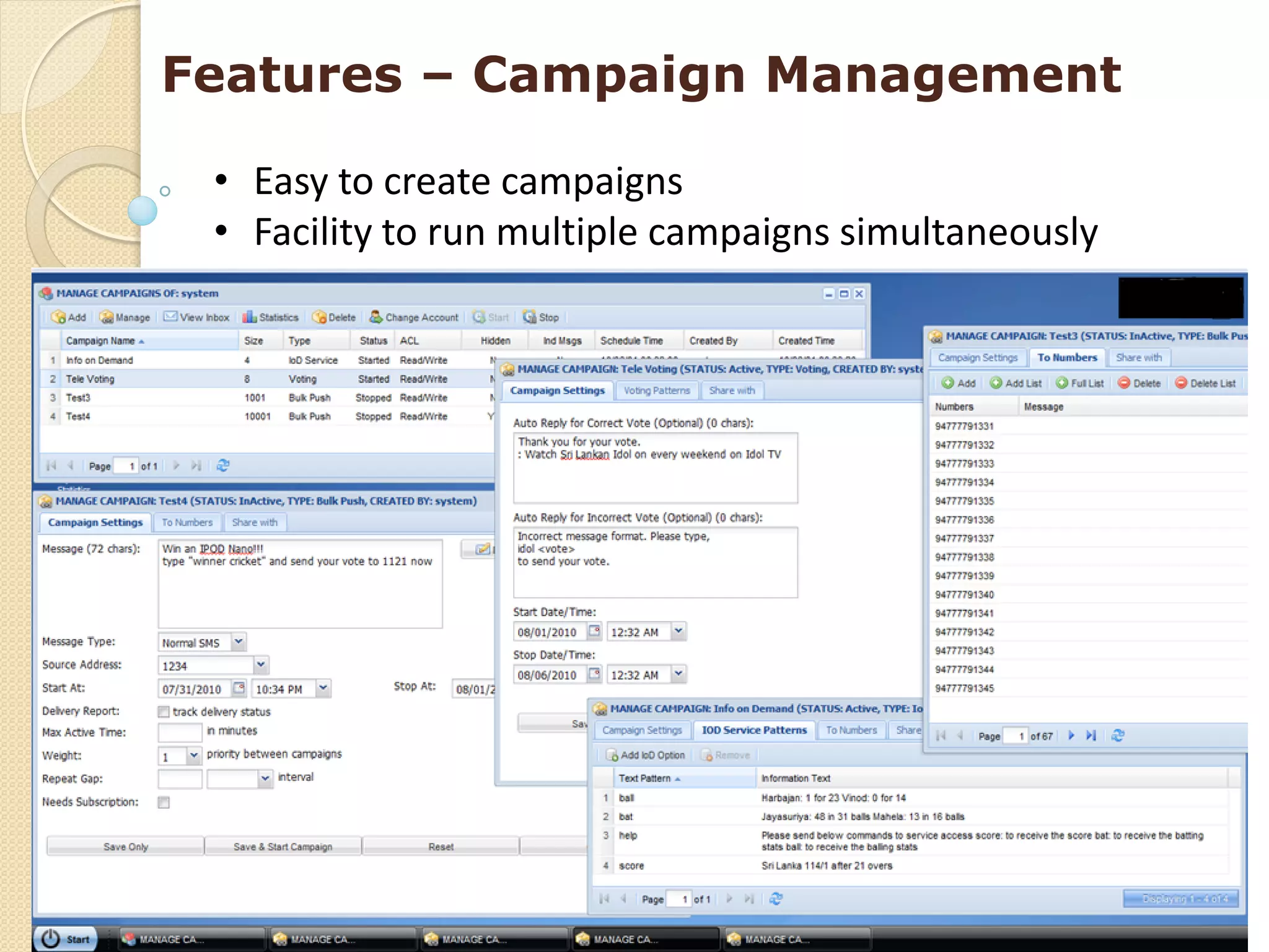Features – Campaign Management

 • Easy to create campaigns
 • Facility to run multiple campaigns simultaneously
 