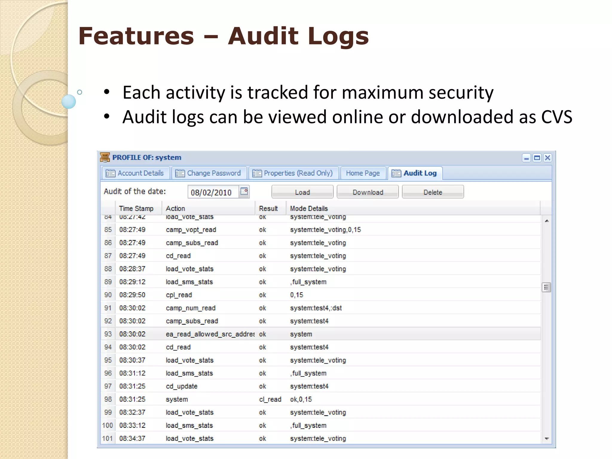 Features – Audit Logs

 • Each activity is tracked for maximum security
 • Audit logs can be viewed online or downloaded as CVS
 
