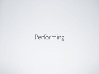 Performing
 