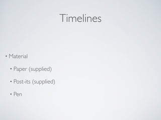 Timelines
• Material	

• Paper (supplied)	

• Post-its (supplied)	

• Pen
 