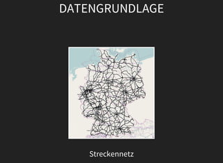 DATENGRUNDLAGE
Streckennetz
 