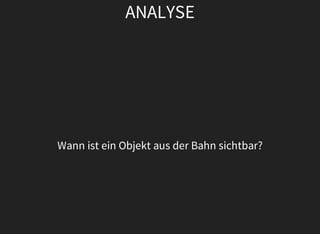 ANALYSE
Wann	ist	ein	Objekt	aus	der	Bahn	sichtbar?
 