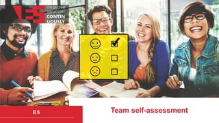 Team self-assessment
E5
 