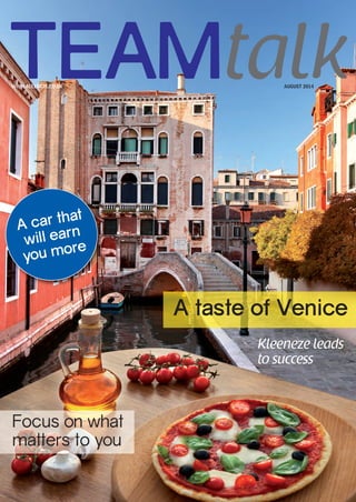 WWW.KLEENEZE.CO.UK AUGUST 2014 
Focus on what 
matters to you 
A taste of Venice 
Kleeneze leads 
to success 
A car that 
will earn 
yo u m o r e 
 