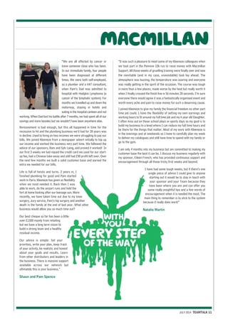 JULY 2014 TEAMTALK 11 
“We are all affected by cancer or 
know someone close who has been. 
In our immediate family, four people 
have been diagnosed at different 
times. We were both self-employed, 
as a plumber and a VAT consultant, 
when Pam’s Dad was admitted to 
hospital with Hodgkin Lymphoma (a 
cancer of the lymphatic system). For 
months we travelled up and down the 
motorway, staying in hotels and 
eating in the hospital canteen and not 
working. When Dad lost his battle after 7 months, we had spent all of our 
savings and more besides but we wouldn’t have been anywhere else. 
Bereavement is bad enough, but this all happened in time for the 
recession to hit and the plumbing business we’d had for 28 years was 
in decline. Used to living on two incomes we were struggling to pay our 
bills. We joined Kleeneze from a newspaper advert initially to top up 
our income and worked the business very part time. We followed the 
advice of our sponsors, Ram and Sylv Laing, and proved it worked! In 
our first 3 weeks we had repaid the credit card we used for our start-up 
fee, had a Chinese take-away and still had £90 profit left over. Over 
the next few months we built a solid customer base and earned the 
extra we needed for our bills. 
Life is full of twists and turns. 2 years in, I 
finished plumbing for good and Pam started 
work in Paris. Kleeneze has given us flexibility 
when we most needed it. Back then I was 
able to work, do the airport runs and hold the 
fort at home looking after our teenage son. More 
recently, we have taken time out due to my knee 
surgery, Jury service, Pam’s hip surgery and another 
death in the family at the end of last year. What other 
business would allow you so much time out? 
Our best cheque so far has been a little 
over £1300 mainly from retailing 
but we have a long term vision to 
build a strong team and a healthy 
residual income. 
Our advice is simple: Set your 
priorities, write your plan, keep track 
of your activity, be realistic and honest 
about your goals and results. Learn 
from other distributors and leaders in 
the business. There is massive support 
available across our network but 
ultimately this is your business.” 
Shaun and Pam Spence 
“It was such a pleasure to meet some of my Kleeneze colleagues when 
we took part in the Pennine 10k run to raise money with Macmillan 
Support. All those weeks of gruelling training were finally over and now 
the inevitable (and in my case, unavoidable) task lay ahead. The 
atmosphere was buzzing, the temperature was soaring and everyone 
was really getting in the spirit of the occasion. The course was tough 
in more than a few places; made worse by the heat but really worth it 
when I finally crossed the finish line in 56 minutes 28 seconds. I’m sure 
everyone there would agree it was a fantastically organised event and 
worth every ache and pain to raise money for such a deserving cause. 
I joined Kleeneze to give my family the financial freedom no other part 
time job could. I have the flexibility of setting my own earnings and 
working hours to fit around my full time job and my 6 year old Daughter. 
I often miss out on those school plays or sports days so my goal is to 
build my business to a level where I can reduce my full time hours and 
be there for the things that matter. Most of my work with Kleeneze is 
in the evenings and at weekends so I have to carefully plan my week 
to deliver my catalogues and still have time to spend with my family or 
go to the gym. 
I am only 4 months into my business but am committed to making my 
customer base the best it can be. I discuss my business regularly with 
my sponsor, Eileen French; who has provided continuous support and 
encouragement through all those tricky first weeks and beyond. 
I have had some tough weeks, but if there’s one 
single piece of advice I could give to anyone 
starting out it would be to stay in touch with 
your sponsor and your Team because they 
have been where you are and can offer you 
some really insightful tips and a few words of 
encouragement when it is needed the most. The 
main thing to remember is to stick to the system 
because it really does work!” 
Natalie Martin 
 