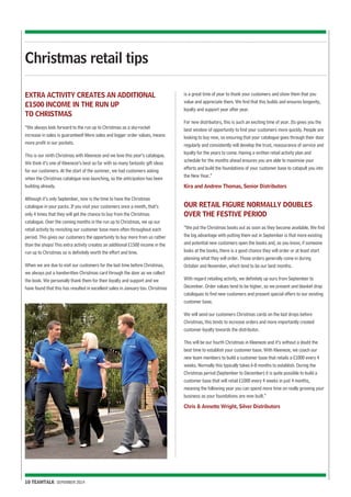 EXTRA ACTIVITY CREATES AN ADDITIONAL 
£1500 INCOME IN THE RUN UP 
TO CHRISTMAS 
“We always look forward to the run up to Christmas as a sky-rocket 
increase in sales is guaranteed! More sales and bigger order values, means 
more profit in our pockets. 
This is our ninth Christmas with Kleeneze and we love this year’s catalogue. 
We think it’s one of Kleeneze’s best so far with so many fantastic gift ideas 
for our customers. At the start of the summer, we had customers asking 
when the Christmas catalogue was launching, so the anticipation has been 
building already. 
Although it’s only September, now is the time to have the Christmas 
catalogue in your packs. If you visit your customers once a month, that’s 
only 4 times that they will get the chance to buy from the Christmas 
catalogue. Over the coming months in the run up to Christmas, we up our 
retail activity by revisiting our customer base more often throughout each 
period. This gives our customers the opportunity to buy more from us rather 
than the shops! This extra activity creates an additional £1500 income in the 
run up to Christmas so is definitely worth the effort and time. 
When we are due to visit our customers for the last time before Christmas, 
we always put a handwritten Christmas card through the door as we collect 
the book. We personally thank them for their loyalty and support and we 
have found that this has resulted in excellent sales in January too. Christmas 
10 TEAMTALK SEPEMBER 2014 
is a great time of year to thank your customers and show them that you 
value and appreciate them. We find that this builds and ensures longevity, 
loyalty and support year after year. 
For new distributors, this is such an exciting time of year. Its gives you the 
best window of opportunity to find your customers more quickly. People are 
looking to buy now, so ensuring that your catalogue goes through their door 
regularly and consistently will develop the trust, reassurance of service and 
loyalty for the years to come. Having a written retail activity plan and 
schedule for the months ahead ensures you are able to maximise your 
efforts and build the foundations of your customer base to catapult you into 
the New Year.” 
Kira and Andrew Thomas, Senior Distributors 
OUR RETAIL FIGURE NORMALLY DOUBLES 
OVER THE FESTIVE PERIOD 
“We put the Christmas books out as soon as they become available. We find 
the big advantage with putting them out in September is that more existing 
and potential new customers open the books and, as you know, if someone 
looks at the books, there is a good chance they will order or at least start 
planning what they will order. Those orders generally come in during 
October and November, which tend to be our best months. 
With regard retailing activity, we definitely up ours from September to 
December. Order values tend to be higher, so we present and blanket drop 
catalogues to find new customers and present special offers to our existing 
customer base. 
We will send our customers Christmas cards on the last drops before 
Christmas, this tends to increase orders and more importantly created 
customer loyalty towards the distributor. 
This will be our fourth Christmas in Kleeneze and it’s without a doubt the 
best time to establish your customer base. With Kleeneze, we coach our 
new team members to build a customer base that retails a £1000 every 4 
weeks. Normally this typically takes 6-8 months to establish. During the 
Christmas period (September to December) it is quite possible to build a 
customer base that will retail £1000 every 4 weeks in just 4 months, 
meaning the following year you can spend more time on really growing your 
business as your foundations are now built.” 
Chris & Annette Wright, Silver Distributors 
Christmas retail tips 
 