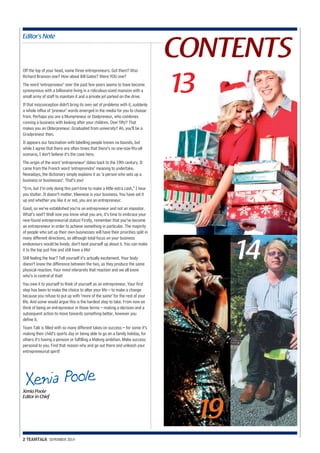 CONTENTS Editor’s Note 
Off the top of your head, name three entrepreneurs. Got them? Was 
Richard Branson one? How about Bill Gates? Were YOU one? 
The word ‘entrepreneur’ over the past few years seems to have become 
synonymous with a billionaire living in a ridiculous-sized mansion with a 
small army of staff to maintain it and a private jet parked on the drive. 
If that misconception didn’t bring its own set of problems with it, suddenly 
a whole influx of ‘preneur’ words emerged in the media for you to choose 
from. Perhaps you are a Mumpreneur or Dadpreneur, who combines 
running a business with looking after your children. Over fifty? That 
makes you an Olderpreneur. Graduated from university? Ah, you’ll be a 
Gradpreneur then. 
It appears our fascination with labelling people knows no bounds, but 
while I agree that there are often times that there’s no one-size-fits-all 
scenario, I don’t believe it’s the case here. 
The origin of the word ‘entrepreneur’ dates back to the 19th century. It 
came from the French word ‘entreprendre’ meaning to undertake. 
Nowadays, the dictionary simply explains it as ‘a person who sets up a 
business or businesses’. That’s you! 
“Erm, but I’m only doing this part-time to make a little extra cash,” I hear 
you stutter. It doesn’t matter. Kleeneze is your business. You have set it 
up and whether you like it or not, you are an entrepreneur. 
Good, so we’ve established you’re an entrepreneur and not an impostor. 
What’s next? Well now you know what you are, it’s time to embrace your 
new-found entrepreneurial status! Firstly, remember that you’ve become 
an entrepreneur in order to achieve something in particular. The majority 
of people who set up their own businesses will have their priorities split in 
many different directions, so although total focus on your business 
endeavours would be lovely, don’t beat yourself up about it. You can make 
it to the top just fine and still have a life! 
Still feeling the fear? Tell yourself it’s actually excitement. Your body 
doesn’t know the difference between the two, as they produce the same 
physical reaction. Your mind interprets that reaction and we all know 
who’s in control of that! 
You owe it to yourself to think of yourself as an entrepreneur. Your first 
step has been to make the choice to alter your life – to make a change 
because you refuse to put up with ‘more of the same’ for the rest of your 
life. And some would argue this is the hardest step to take. From now on 
think of being an entrepreneur in those terms – making a decision and a 
subsequent action to move towards something better, however you 
define it. 
Team Talk is filled with so many different takes on success – for some it’s 
making their child’s sports day or being able to go on a family holiday, for 
others it’s having a pension or fulfilling a lifelong ambition. Make success 
personal to you. Find that reason why and go out there and unleash your 
entrepreneurial spirit! 
Xen ia Po ole 
Xenia Poole 
Editor in Chief 
2 TEAMTALK SEPEMBER 2014 
13 
19 
14 
 