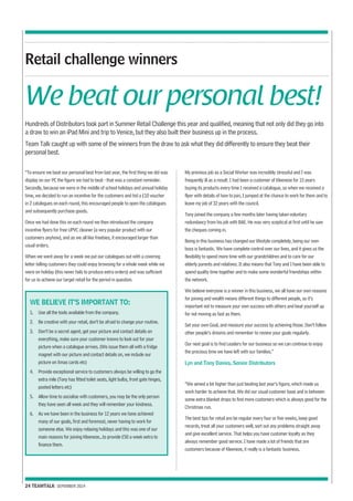 Retail challenge winners 
We beat our personal best! 
Hundreds of Distributors took part in Summer Retail Challenge this year and qualified, meaning that not only did they go into 
a draw to win an iPad Mini and trip to Venice, but they also built their business up in the process. 
Team Talk caught up with some of the winners from the draw to ask what they did differently to ensure they beat their 
personal best. 
“To ensure we beat our personal best from last year, the first thing we did was 
display on our PC the figure we had to beat - that was a constant reminder. 
Secondly, because we were in the middle of school holidays and annual holiday 
time, we decided to run an incentive for the customers and hid a £10 voucher 
in 2 catalogues on each round, this encouraged people to open the catalogues 
and subsequently purchase goods. 
Once we had done this on each round we then introduced the company 
incentive flyers for free UPVC cleaner (a very popular product with our 
customers anyhow), and as we all like freebies, it encouraged larger than 
usual orders. 
When we went away for a week we put our catalogues out with a covering 
letter telling customers they could enjoy browsing for a whole week while we 
were on holiday (this never fails to produce extra orders) and was sufficient 
for us to achieve our target retail for the period in question. 
24 TEAMTALK SEPEMBER 2014 
My previous job as a Social Worker was incredibly stressful and I was 
frequently ill as a result. I had been a customer of Kleeneze for 15 years 
buying its products every time I received a catalogue, so when we received a 
flyer with details of how to join, I jumped at the chance to work for them and to 
leave my job of 32 years with the council. 
Tony joined the company a few months later having taken voluntary 
redundancy from his job with BAE. He was very sceptical at first until he saw 
the cheques coming in. 
Being in this business has changed our lifestyle completely, being our own 
boss is fantastic. We have complete control over our lives, and it gives us the 
flexibility to spend more time with our grandchildren and to care for our 
elderly parents and relatives. It also means that Tony and I have been able to 
spend quality time together and to make some wonderful friendships within 
the network. 
We believe everyone is a winner in this business, we all have our own reasons 
for joining and wealth means different things to different people, so it’s 
important not to measure your own success with others and beat yourself up 
for not moving as fast as them. 
Set your own Goal, and measure your success by achieving those. Don’t follow 
other people’s dreams and remember to review your goals regularly. 
Our next goal is to find Leaders for our business so we can continue to enjoy 
the precious time we have left with our families.” 
Lyn and Tony Davies, Senior Distributors 
“We aimed a lot higher than just beating last year’s figure, which made us 
work harder to achieve that. We did our usual customer base and in between 
some extra blanket drops to find more customers which is always good for the 
Christmas run. 
The best tips for retail are be regular every four or five weeks, keep good 
records, treat all your customers well, sort out any problems straight away 
and give excellent service. That helps you have customer loyalty as they 
always remember good service. I have made a lot of friends that are 
customers because of Kleeneze, it really is a fantastic business. 
WE BELIEVE IT’S IMPORTANT TO: 
1. Use all the tools available from the company. 
2. Be creative with your retail, don’t be afraid to change your routine. 
3. Don’t be a secret agent, get your picture and contact details on 
everything, make sure your customer knows to look out for your 
picture when a catalogue arrives. (We issue them all with a fridge 
magnet with our picture and contact details on, we include our 
picture on Xmas cards etc) 
4. Provide exceptional service to customers always be willing to go the 
extra mile (Tony has fitted toilet seats, light bulbs, front gate hinges, 
posted letters etc) 
5. Allow time to socialise with customers, you may be the only person 
they have seen all week and they will remember your kindness. 
6. As we have been in the business for 12 years we have achieved 
many of our goals, first and foremost, never having to work for 
someone else. We enjoy relaxing holidays and this was one of our 
main reasons for joining Kleeneze...to provide £50 a week extra to 
finance them. 
 