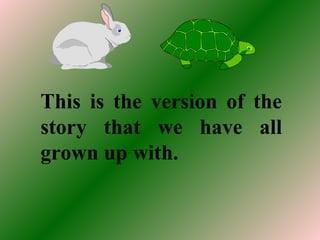 This is the version of the
story that we have all
grown up with.
 