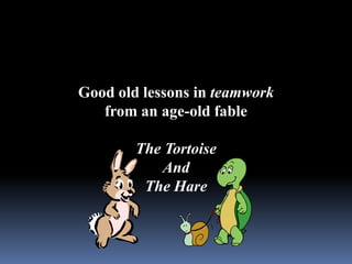 Good old lessons in teamwork from an age-old fable The Tortoise And The Hare 