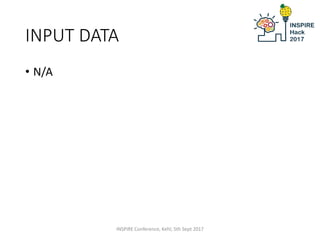 INPUT DATA
• N/A
INSPIRE Conference, Kehl, 5th Sept 2017
 