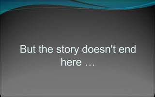 But the story doesn't end here … 