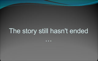 The story still hasn't ended … 