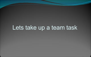 Lets take up a team task 