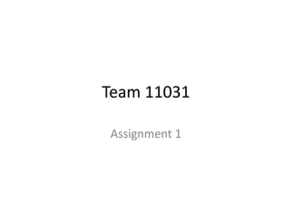 Team 11031

Assignment 1
 