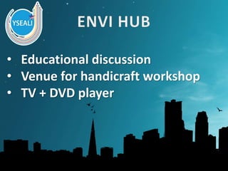• Educational discussion
• Venue for handicraft workshop
• TV + DVD player