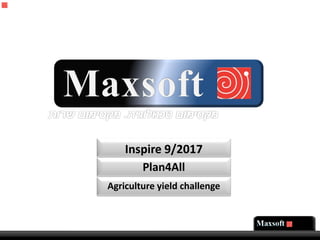 Inspire 9/2017
Plan4All
Agriculture yield challenge
 