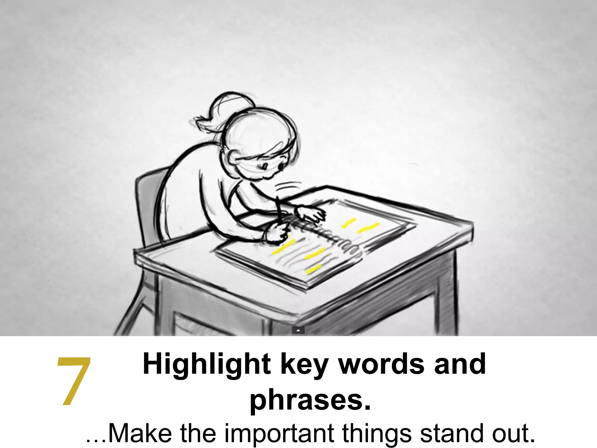 Highlight key words and
phrases.
…Make the important things stand out.
7
 