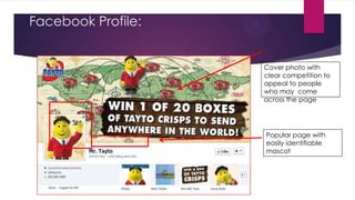 Facebook Profile:

Cover photo with
clear competition to
appeal to people
who may come
across the page

Popular page with
easily identifiable
mascot

 