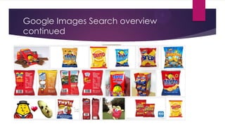Google Images Search overview
continued

 