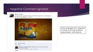 

Negative Comment Ignored:

More engagement required
in order to ensure positive
associations with brand

 