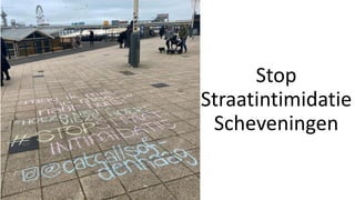 Stop
Straatintimidatie
Scheveningen
 