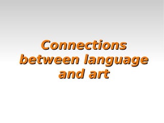 ConnectionsConnections
between languagebetween language
and artand art
 