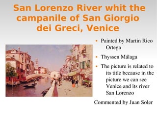 San Lorenzo River whit the
campanile of San Giorgio
dei Greci, Venice
 Painted by Martin Rico 
Ortega
 Thyssen Málaga
 ...