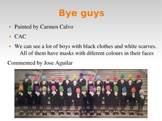 Bye guys
 Painted by Carmen Calvo
 CAC
 We can see a lot of boys with black clothes and white scarves. 
All of them hav...