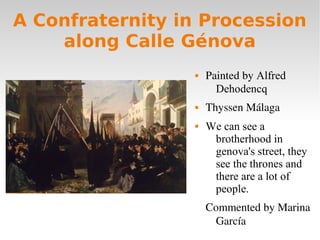 A Confraternity in Procession
along Calle Génova
 Painted by Alfred
Dehodencq
 Thyssen Málaga
 We can see a
brotherhood...