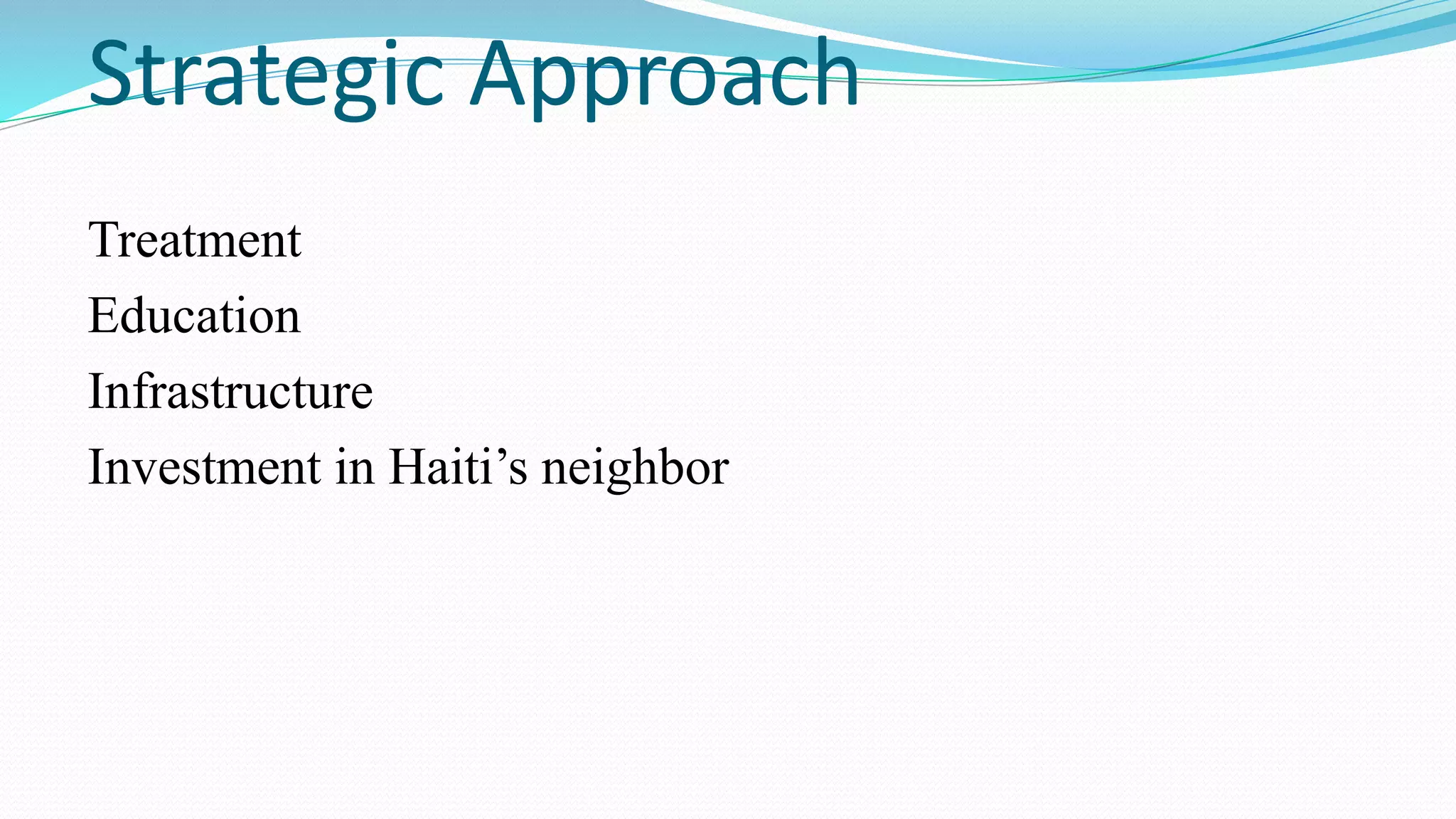 Strategic Approach
Treatment
Education
Infrastructure
Investment in Haiti’s neighbor

 