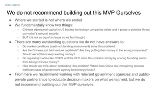 We do not recommend building out this MVP Ourselves
Next steps
● Where we started is not where we ended
● We fundamentally...
