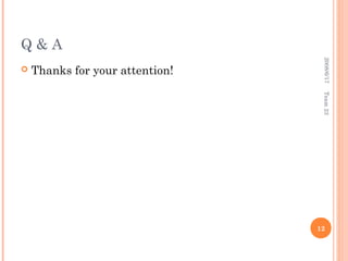 Q&A




                                  2008/6/17
   Thanks for your attention!




                                  Team 23
                                 12
 