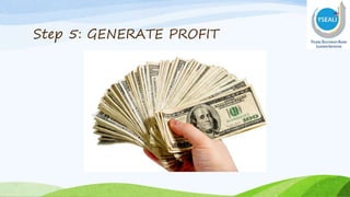 Step 5: GENERATE PROFIT