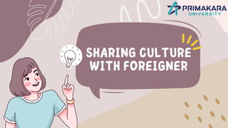 SHARING CULTURE
WITH FOREIGNER
 