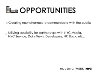 Creating new channels to communicate with the public


Utilizing possibility for partnerships with NYC Media,
NYC Service, Daily News, Developers, HR Block, etc..
 