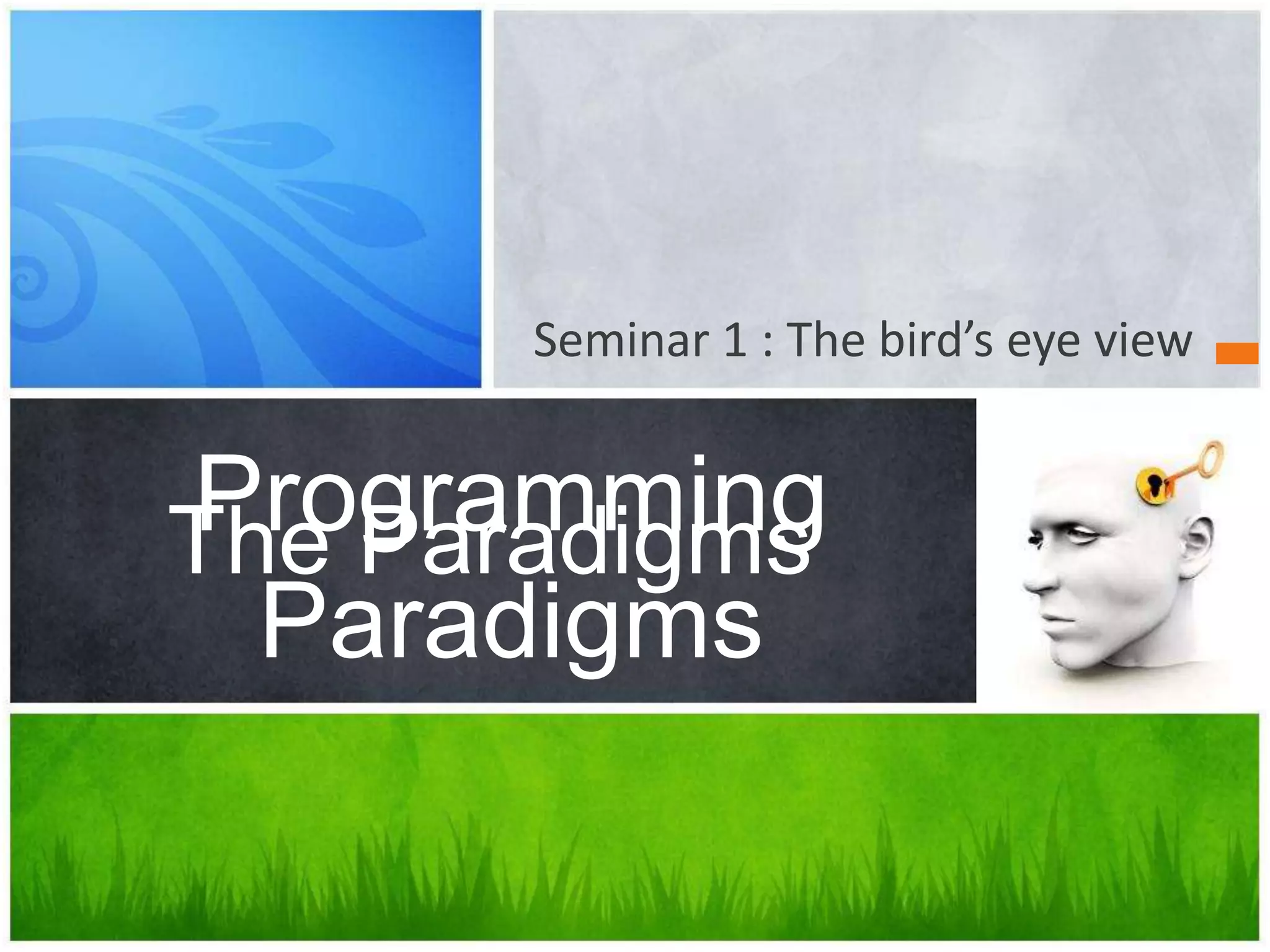 Seminar 1 : The bird’s eye viewThe ParadigmsProgramming Paradigms