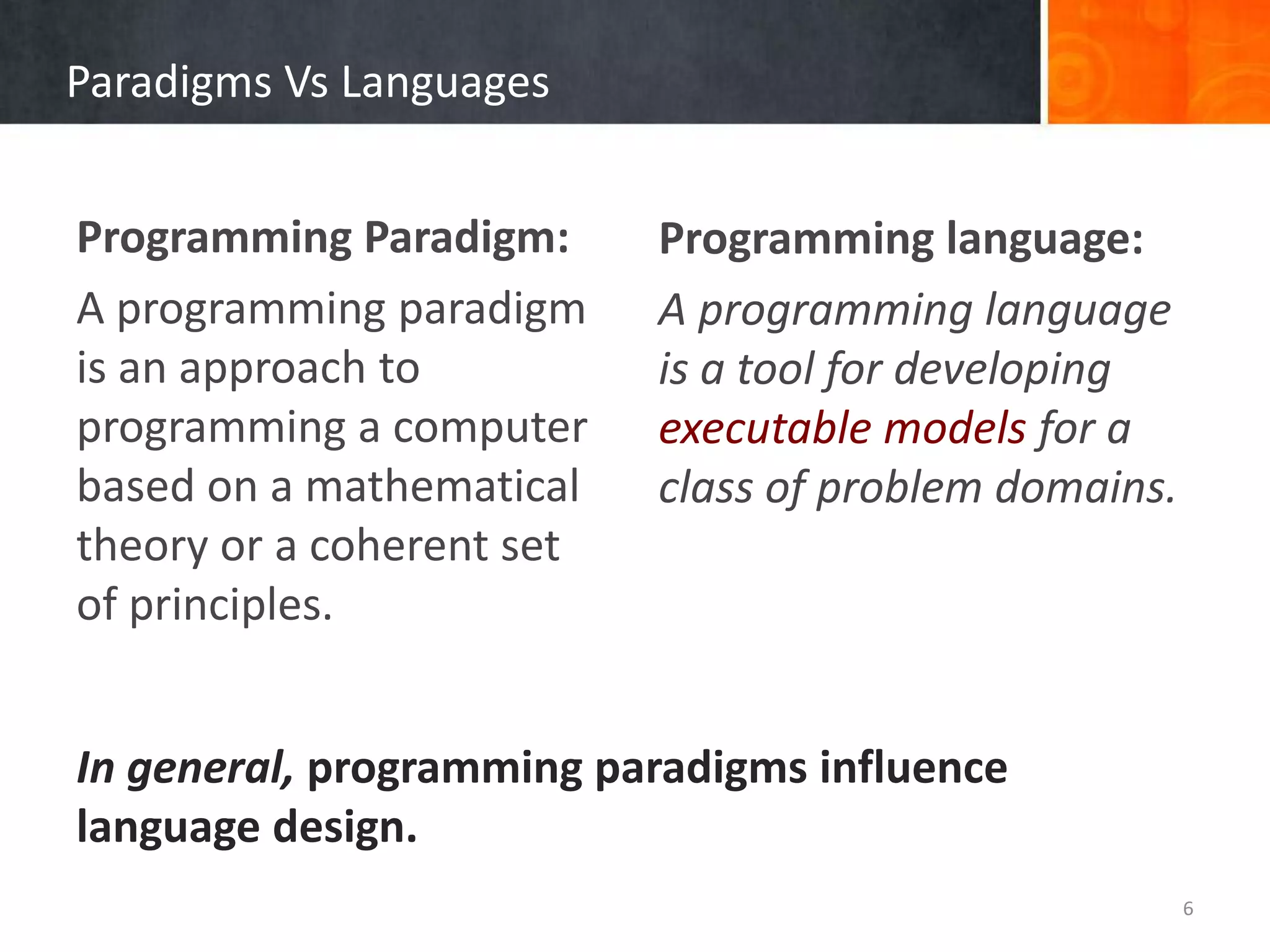 A programming paradigm is a framework that define how the user conceptualized and interpret complex problems. Paradigm ASolution:AProblem:Create a calculator program Solution:BParadigm BProgramming Paradigm