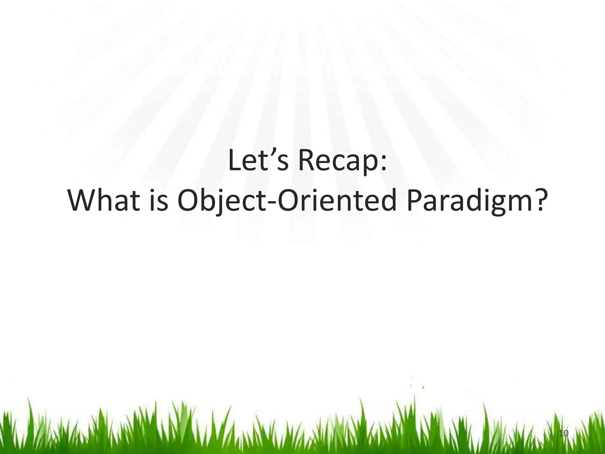Let’s Recap:What is Object-Oriented Paradigm?10